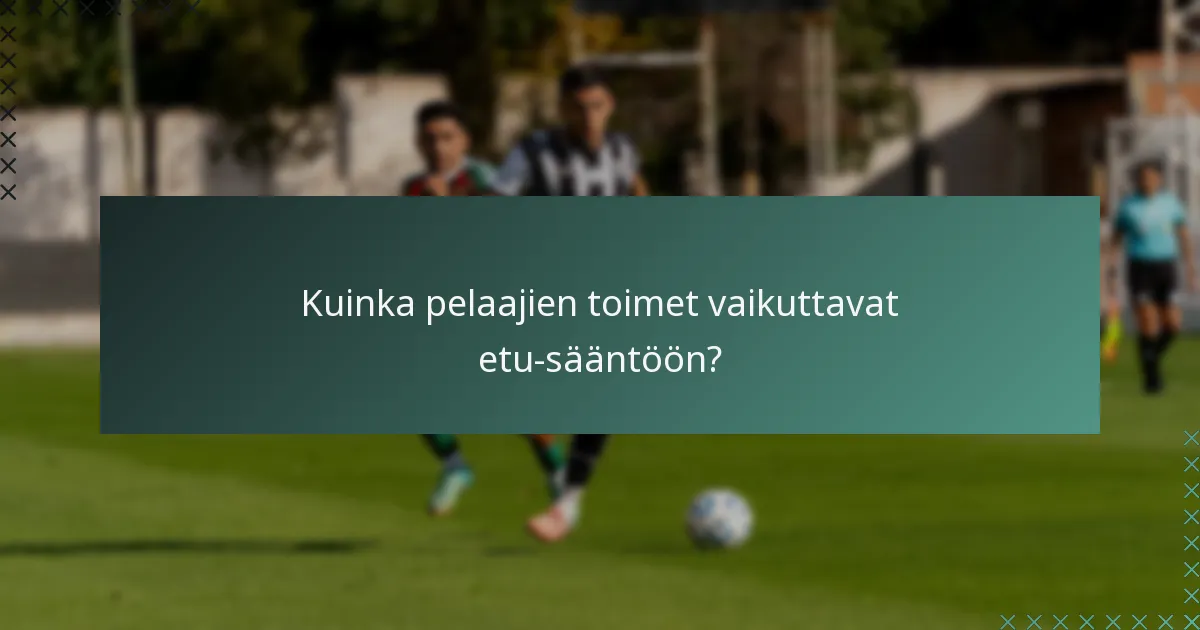 Kuinka pelaajien toimet vaikuttavat etu-sääntöön?