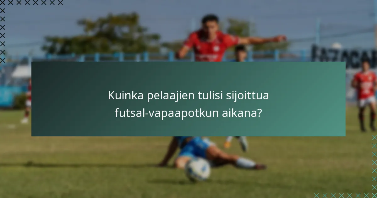 Kuinka pelaajien tulisi sijoittua futsal-vapaapotkun aikana?