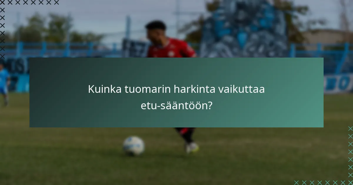 Kuinka tuomarin harkinta vaikuttaa etu-sääntöön?