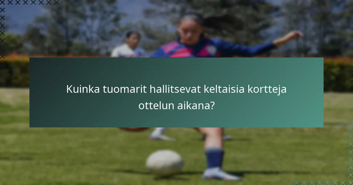 Kuinka tuomarit hallitsevat keltaisia kortteja ottelun aikana?