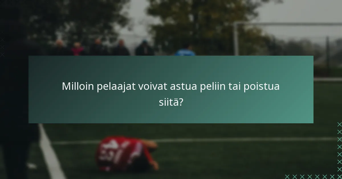 Milloin pelaajat voivat astua peliin tai poistua siitä?