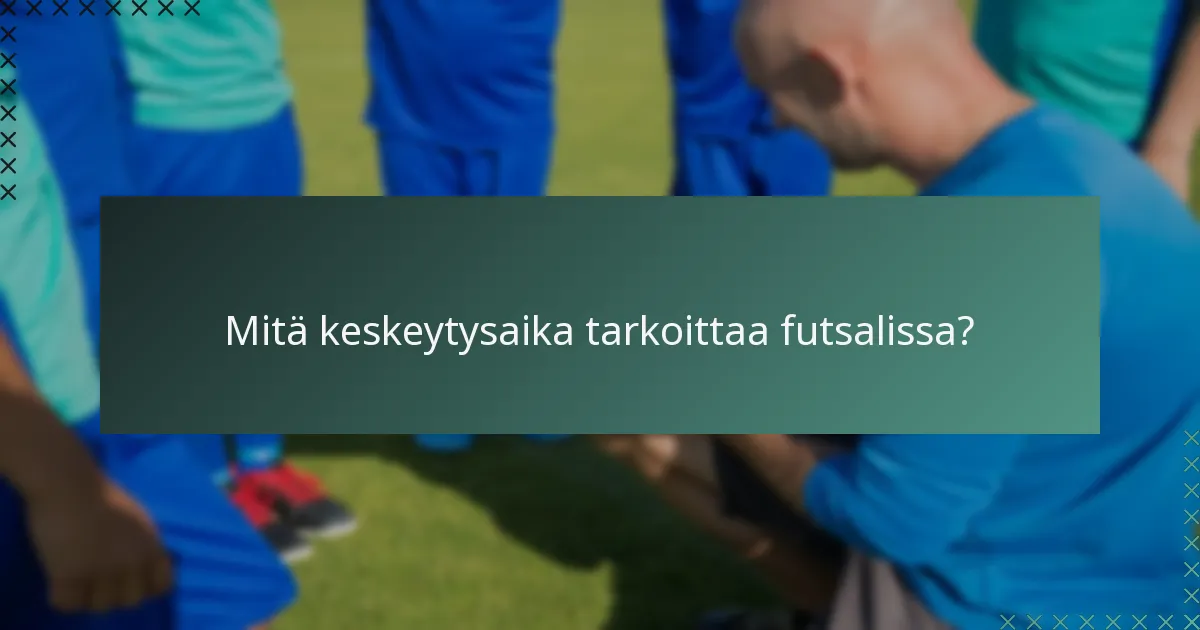 Mitä keskeytysaika tarkoittaa futsalissa?