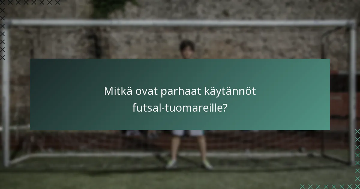 Mitkä ovat parhaat käytännöt futsal-tuomareille?